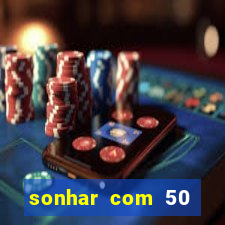 sonhar com 50 reais jogo do bicho